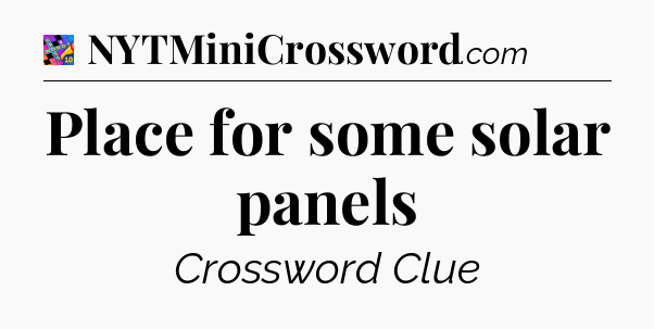 Place for some solar panels Crossword Clue
