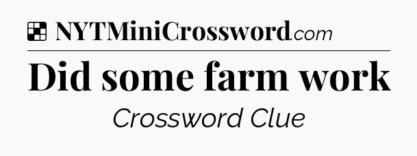 Solution: Did some farm work - NYT Crossword