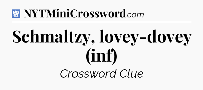Schmaltzy, lovey-dovey (inf) Puzzle Page Crossword Clue