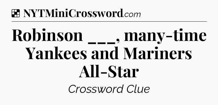 Solution: Robinson ___, many-time Yankees and Mariners All-Star - NYT Crossword
