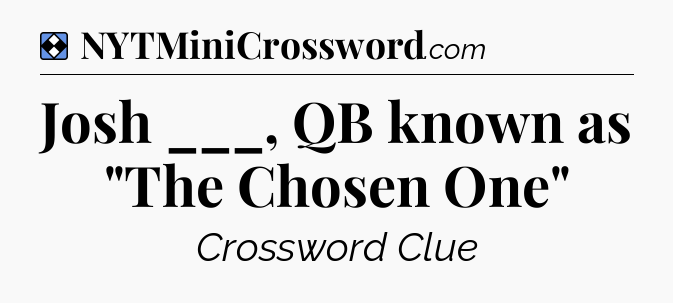 Solution: Josh ___, QB known as 