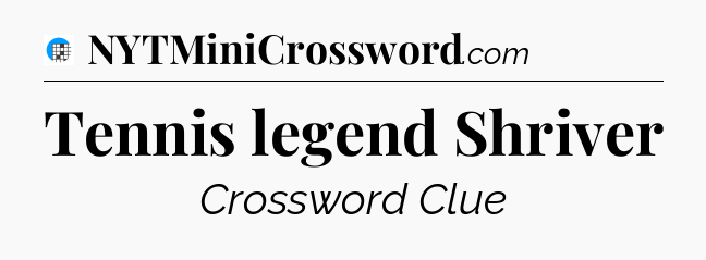 Tennis legend Shriver Crossword Clue