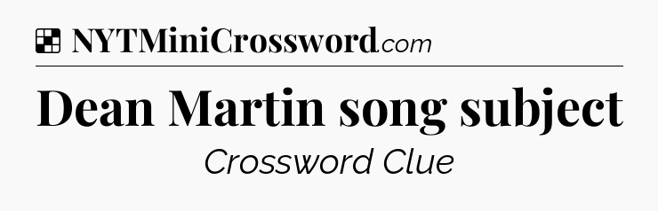 Solution: Dean Martin song subject - NYT Crossword