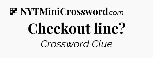 Solution: Checkout line - NYT Crossword