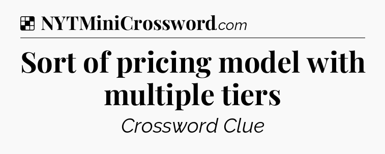Solution: Sort of pricing model with multiple tiers - NYT Crossword