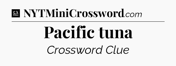 Pacific tuna - LA Times Crossword