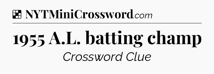 Solution: 1955 A.L. batting champ - NYT Crossword