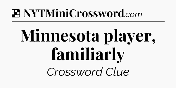 Solution: Minnesota player, familiarly - NYT Crossword