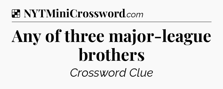 Solution: Any of three major-league brothers - NYT Crossword