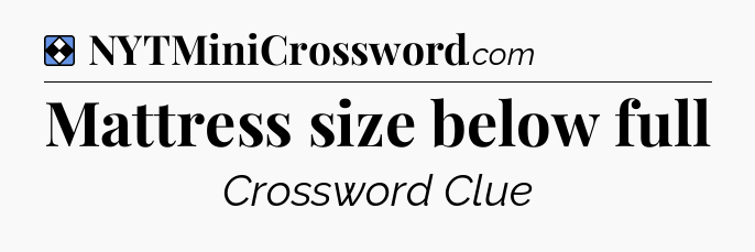 Solution: Mattress size below full - NYT Mini Crossword