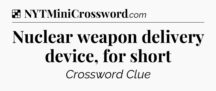 Solution: Nuclear weapon delivery device, for short - NYT Crossword