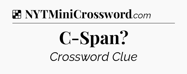 Solution: C-Span - NYT Crossword