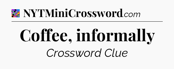 Coffee, informally Crossword Clue