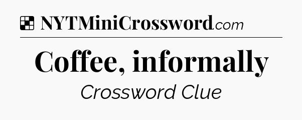 Solution: Coffee, informally - NYT Crossword