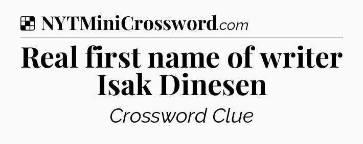 Solution: Real first name of writer Isak Dinesen - NYT Crossword