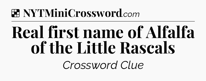 Solution: Real first name of Alfalfa of the Little Rascals - NYT Crossword