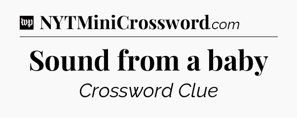 Sound from a baby Crossword Clue