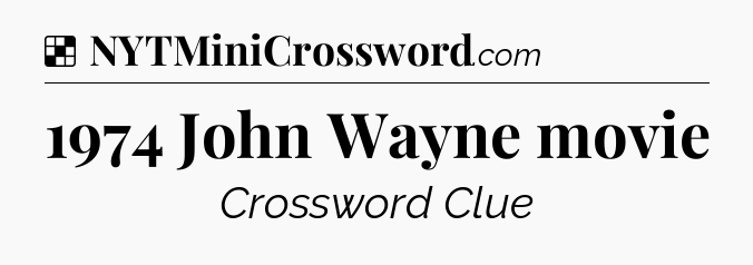 Solution: 1974 John Wayne movie - NYT Crossword