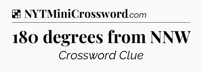 Solution: 180 degrees from NNW - NYT Crossword
