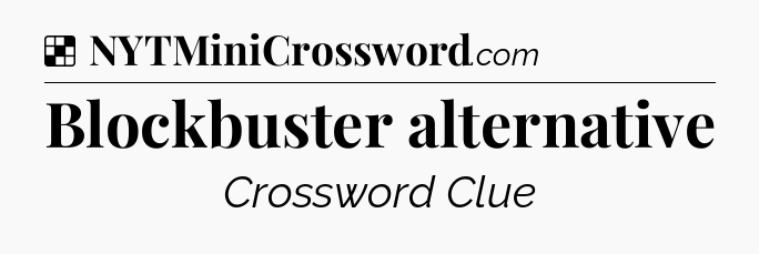 Solution: Blockbuster alternative - NYT Crossword