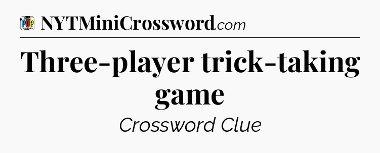 Three-player trick-taking game Crossword Clue