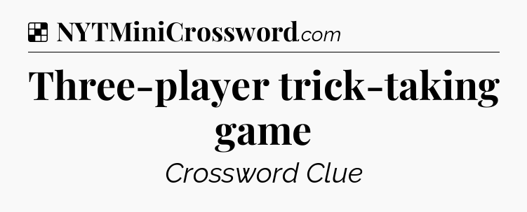 Solution: Three-player trick-taking game - NYT Crossword