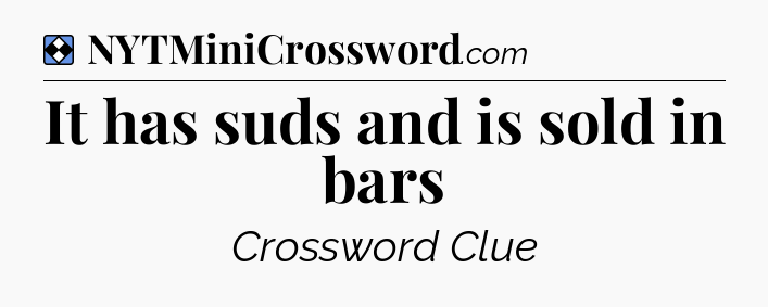 Solution: It has suds and is sold in bars - NYT Mini Crossword