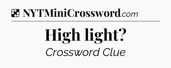 Solution: High light - NYT Crossword