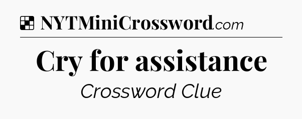 Solution: Cry for assistance - NYT Crossword
