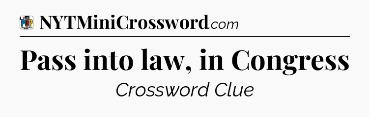 Pass into law, in Congress Crossword Clue