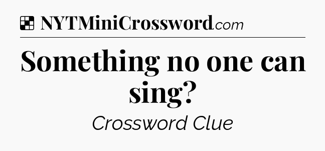 Solution: Something no one can sing - NYT Crossword