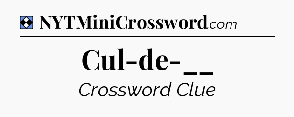 Solution: Cul-de-__ - NYT Mini Crossword