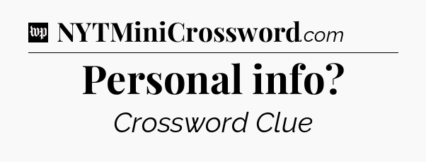 Personal info Crossword Clue