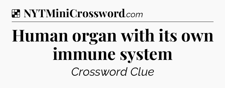 Solution: Human organ with its own immune system - NYT Crossword