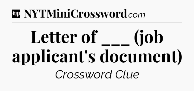 Letter of ___ (job applicant's document) Crossword Clue