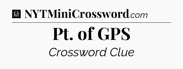 Pt. of GPS - LA Times Crossword