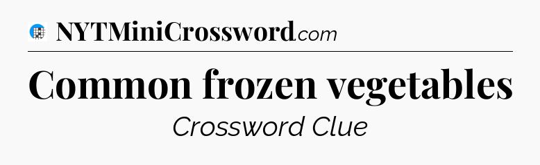 Common frozen vegetables Crossword Clue