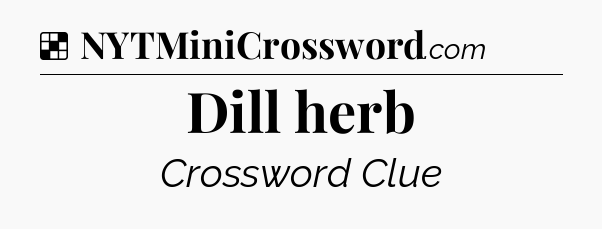 Solution: Dill herb - NYT Crossword