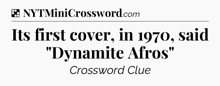 Solution: Its first cover, in 1970, said 