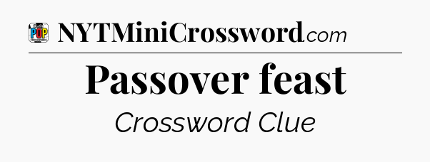 Passover feast Crossword Clue