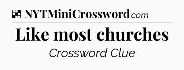 Solution: Like most churches - NYT Crossword