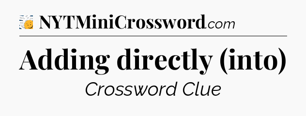 Adding directly (into) - 7 Little Words