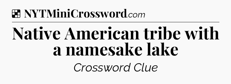 Solution: Native American tribe with a namesake lake - NYT Crossword