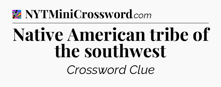 Native American tribe of the southwest Crossword Clue
