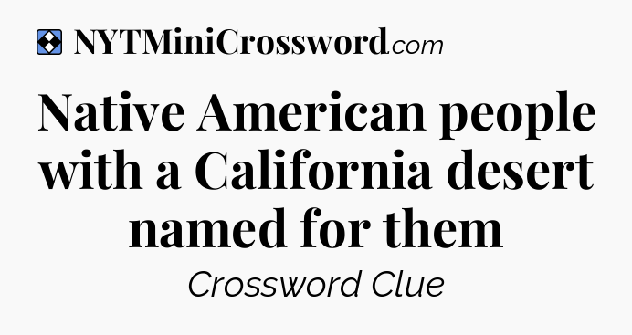 Solution: Native American people with a California desert named for them - NYT Mini Crossword