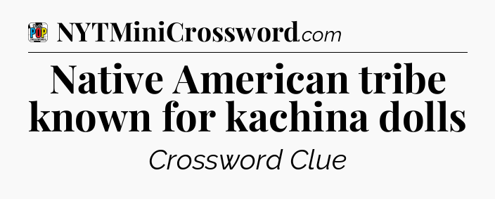Native American tribe known for kachina dolls Crossword Clue