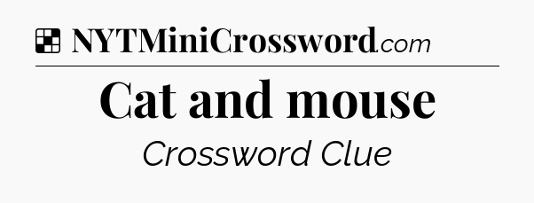 Solution: Cat and mouse - NYT Crossword
