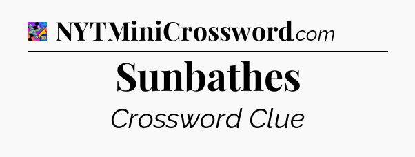 Sunbathes Crossword Clue