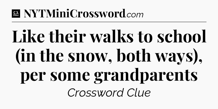 Like their walks to school (in the snow, both ways), per some grandparents - LA Times Crossword