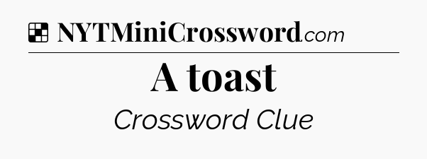 Solution: A toast - NYT Crossword